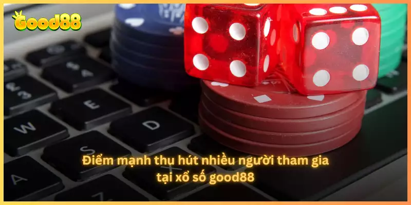 Điểm mạnh thu hút nhiều người tham gia tại xổ số good88