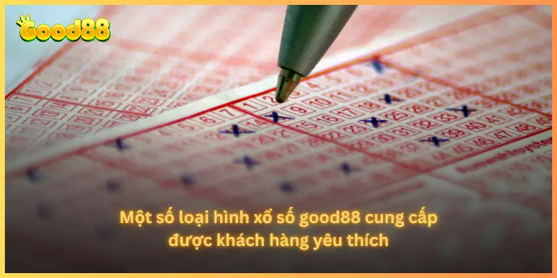 Một số loại hình xổ số good88 cung cấp được khách hàng yêu thích