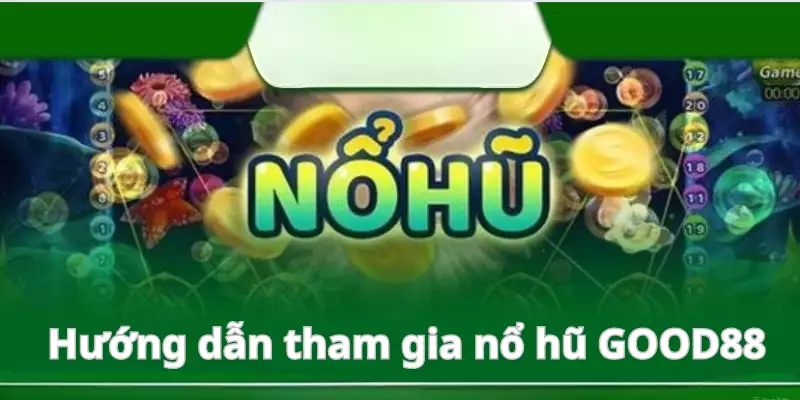 Chi tiết cách thức tham gia quay hũ tại sảnh game