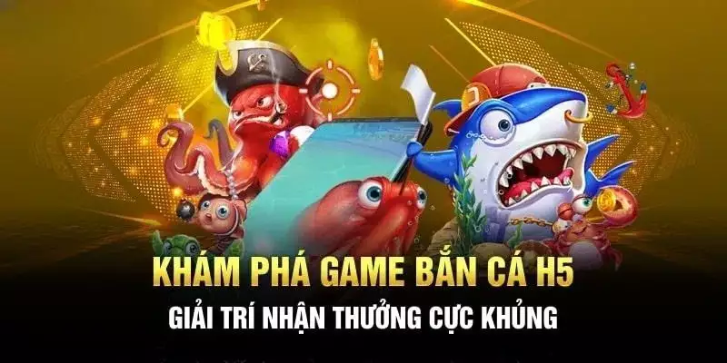 Tìm hiểu khái quát về game bắn cá H5